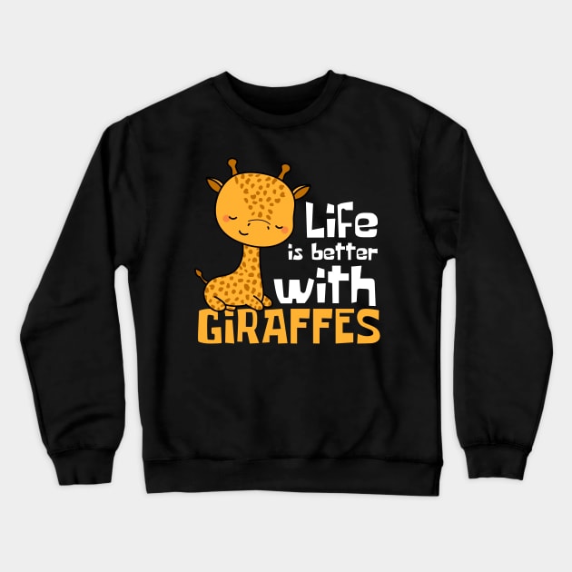 Life Is Better With Giraffes Funny Crewneck Sweatshirt by DesignArchitect